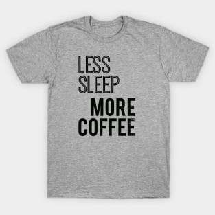 Less Sleep More Coffee T-Shirt